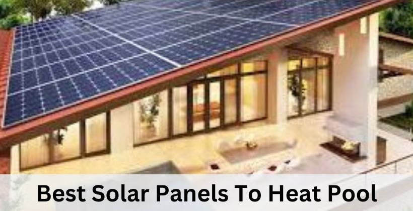 Best Solar Panels To Heat Pool
