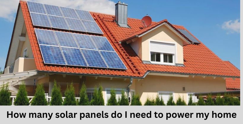 How many solar panels do I need to power my home